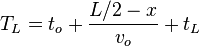 T_{{L}}=t_{{o}}+{\frac  {L/2-x}{v_{{o}}}}+t_{{L}}