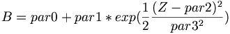 B=par0+par1*exp({\frac  {1}{2}}{\frac  {(Z-par2)^{{2}}}{par3^{{2}}}})
