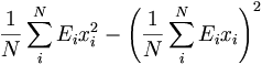 {\frac  {1}{N}}\sum _{{i}}^{{N}}E_{i}x_{i}^{2}-\left({\frac  {1}{N}}\sum _{{i}}^{{N}}E_{i}x_{i}\right)^{2}