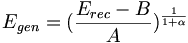 E_{{gen}}=({\frac  {E_{{rec}}-B}{A}})^{{{\frac  {1}{1+\alpha }}}}