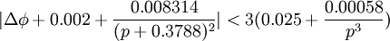 |\Delta \phi +0.002+{\frac  {0.008314}{(p+0.3788)^{2}}}|<3(0.025+{\frac  {0.00058}{p^{3}}})