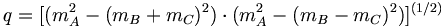 q=[(m_{A}^{2}-(m_{B}+m_{C})^{2})\cdot (m_{A}^{2}-(m_{B}-m_{C})^{2})]^{{(1/2)}}